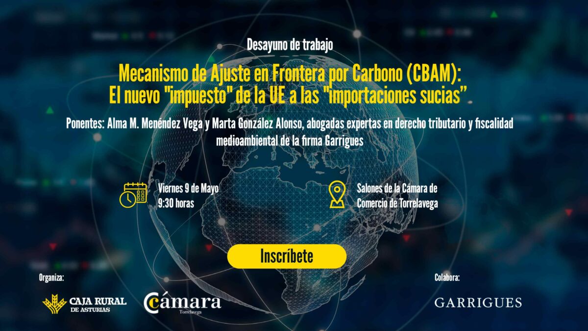 9 de mayo de 2025 Desayuno de Trabajo | Mecanismo de Ajuste en Frontera por Carbono (CBAM): El nuevo “impuesto” de las “importaciones sucias”